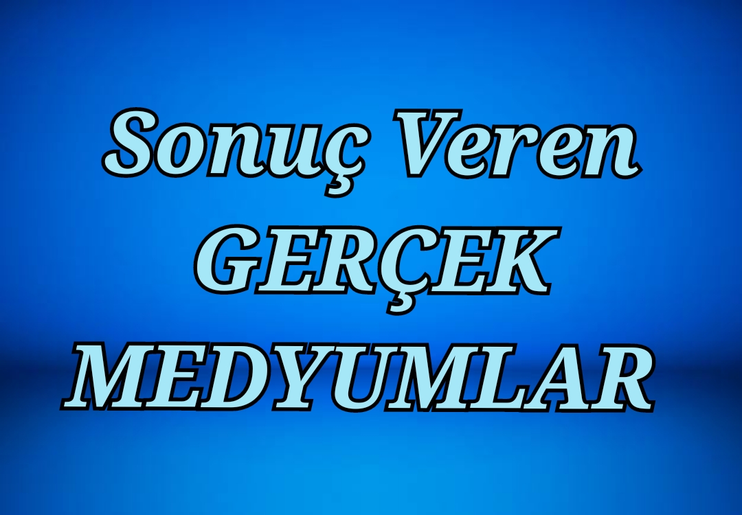 Sonuç veren Medyumlar, İstanbul'daki gerçek medyumlar, En gerçek medyumlar, Gerçek Medyum nasıl bulunur, Gerçek Medyum nasıl tanınır,